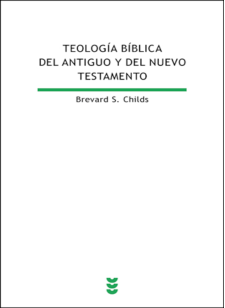 TEOLOGÍA BÍBLICA DEL ANTIGUO Y DEL NUEVO TESTAMENTO  Brevard S. Childs